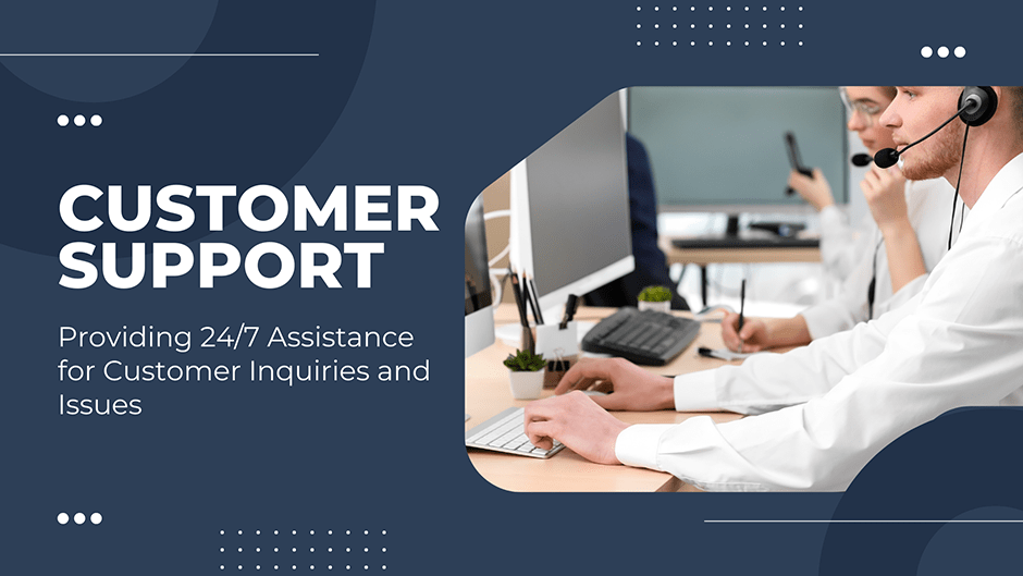 Customer Support: Providing 24/7 Assistance for Customer Inquiries and Issues