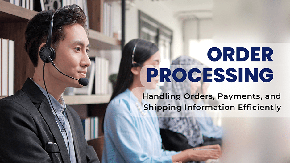 Order Processing: Handling Orders, Payments, and Shipping Information Efficiently