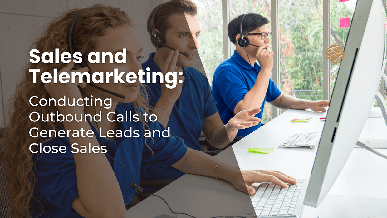 Sales and Telemarketing: Conducting Outbound Calls to Generate Leads and Close Sales