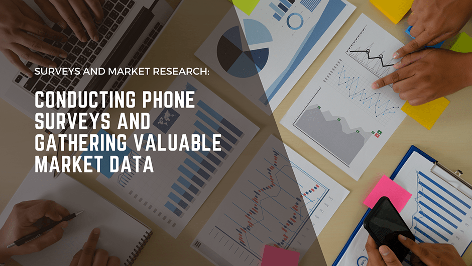 Surveys and Market Research: Conducting Phone Surveys and Gathering Valuable Market Data